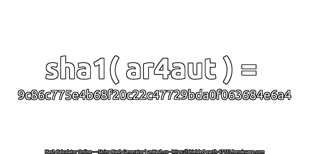 sha1( ar4aut ) = 9c86c775e4b68f20c22c47729bda0f063684e6a4 | unHash.co