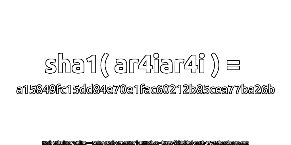 sha1( ar4iar4i ) = a15849fc15dd84e70e1fac60212b85cea77ba26b | unHash.co