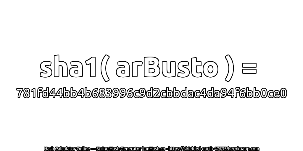 sha1( arBusto ) = 781fd44bb4b683996c9d2cbbdac4da94f6bb0ce0 | unHash.co