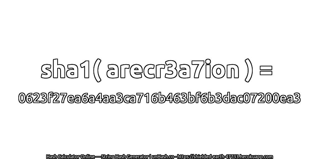 sha1( arecr3a7ion ) = 0623f27ea6a4aa3ca716b463bf6b3dac07200ea3 | unHash.co
