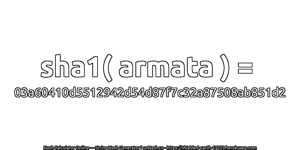sha1( armata ) = 03a60410d5512942d54d87f7c32a87508ab851d2 | unHash.co