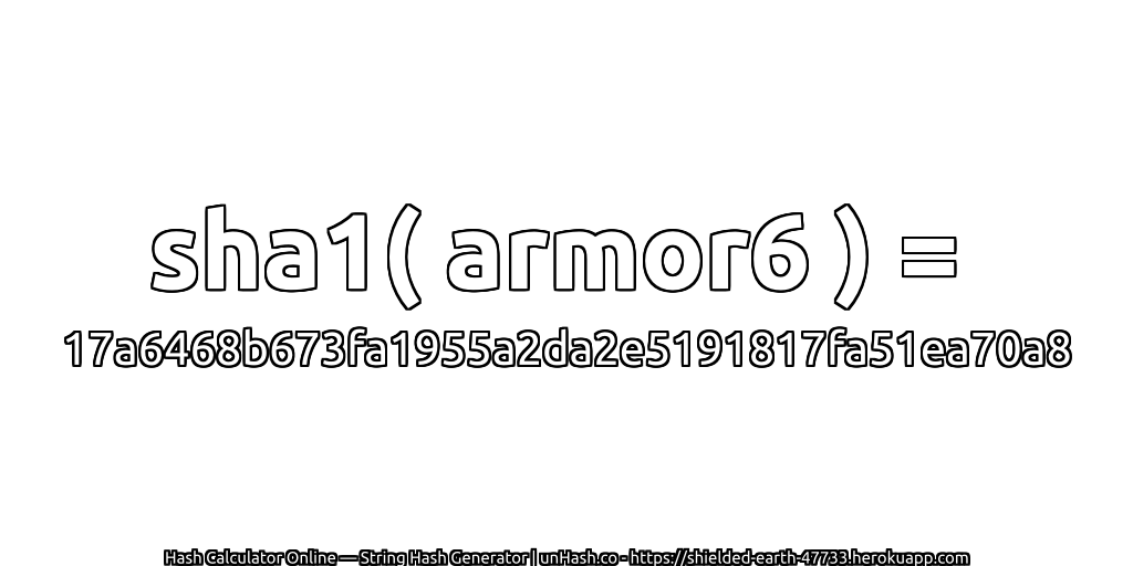 sha1( armor6 ) = 17a6468b673fa1955a2da2e5191817fa51ea70a8 | unHash.co