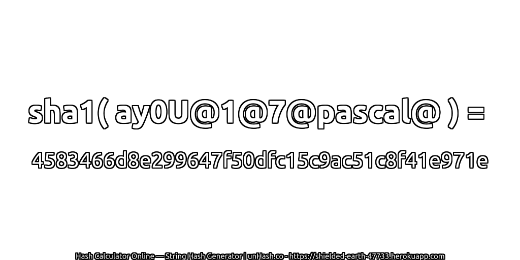sha1( ay0U@1@7@pascal@ ) = 4583466d8e299647f50dfc15c9ac51c8f41e971e | unHash.co