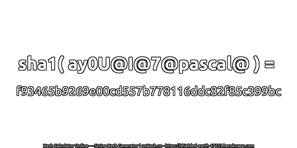 sha1( ay0U@I@7@pascal@ ) = f93465b9269e00cd557b778116ddc82f85c399bc | unHash.co