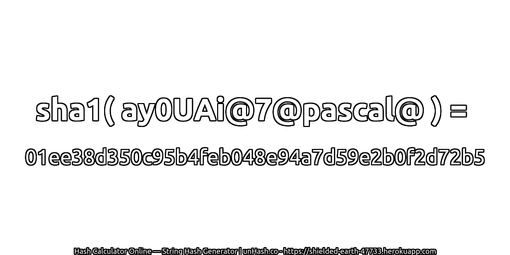 sha1( ay0UAi@7@pascal@ ) = 01ee38d350c95b4feb048e94a7d59e2b0f2d72b5 | unHash.co