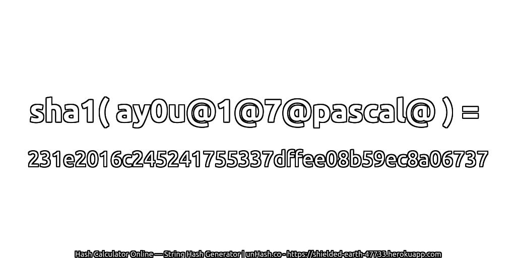 sha1( ay0u@1@7@pascal@ ) = 231e2016c245241755337dffee08b59ec8a06737 | unHash.co