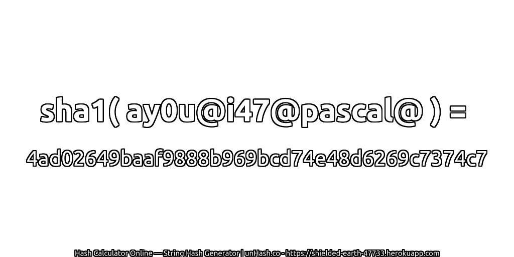sha1( ay0u@i47@pascal@ ) = 4ad02649baaf9888b969bcd74e48d6269c7374c7 | unHash.co