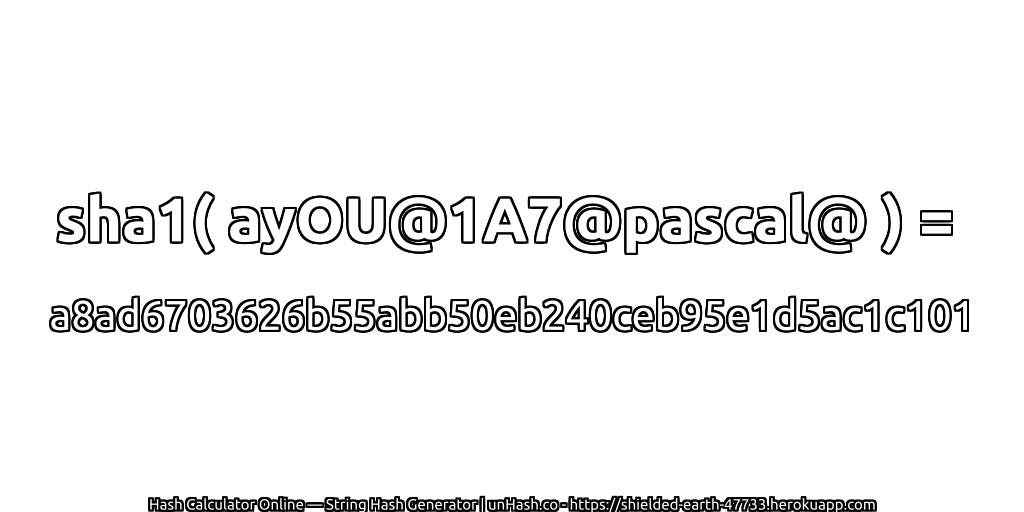sha1( ayOU@1A7@pascal@ ) = a8ad6703626b55abb50eb240ceb95e1d5ac1c101 | unHash.co