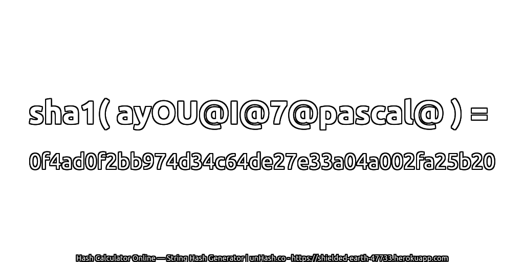 sha1( ayOU@I@7@pascal@ ) = 0f4ad0f2bb974d34c64de27e33a04a002fa25b20 | unHash.co