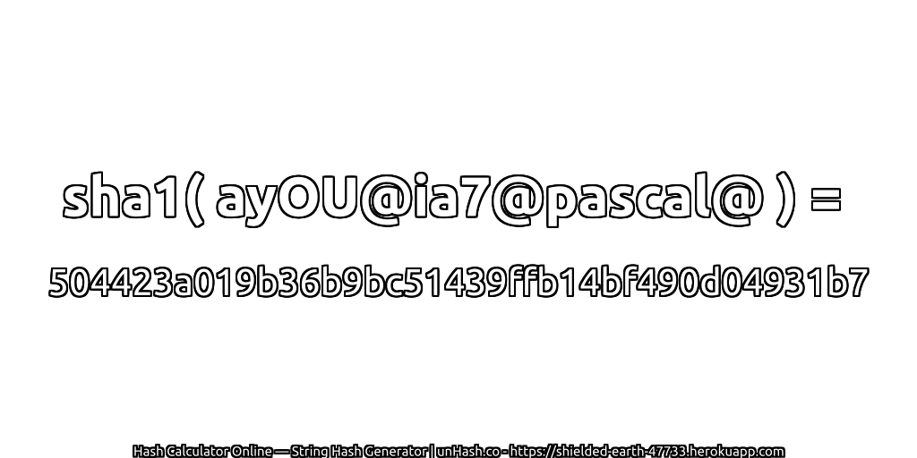 sha1( ayOU@ia7@pascal@ ) = 504423a019b36b9bc51439ffb14bf490d04931b7 | unHash.co