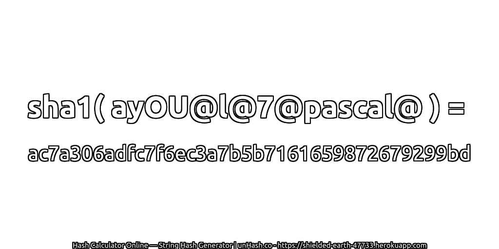 sha1( ayOU@l@7@pascal@ ) = ac7a306adfc7f6ec3a7b5b7161659872679299bd | unHash.co