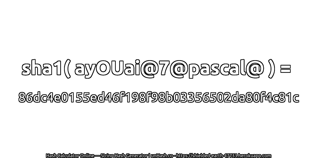 sha1( ayOUai@7@pascal@ ) = 86dc4e0155ed46f198f98b03356502da80f4c81c | unHash.co