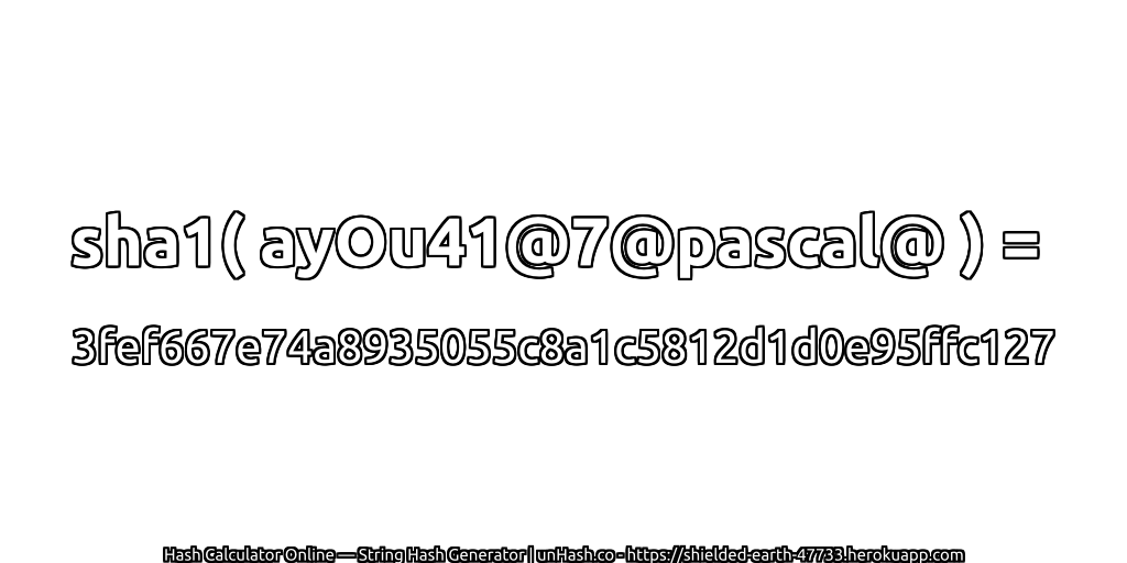 sha1( ayOu41@7@pascal@ ) = 3fef667e74a8935055c8a1c5812d1d0e95ffc127 | unHash.co