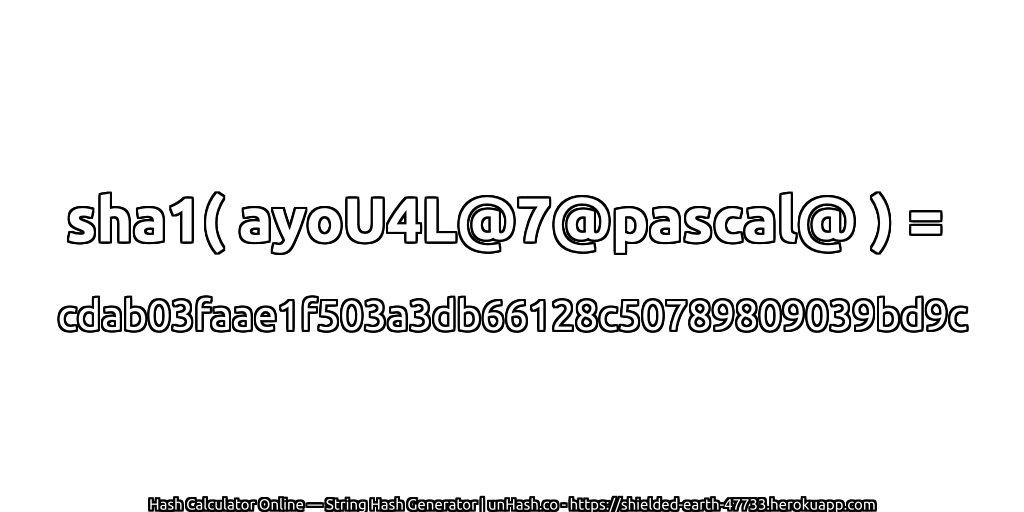 sha1( ayoU4L@7@pascal@ ) = cdab03faae1f503a3db66128c50789809039bd9c | unHash.co