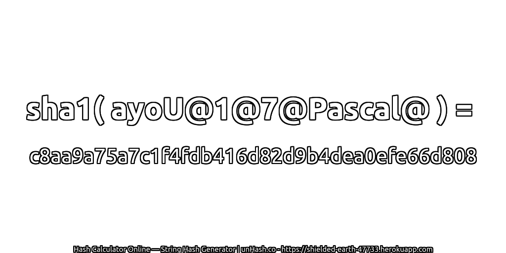 sha1( ayoU@1@7@Pascal@ ) = c8aa9a75a7c1f4fdb416d82d9b4dea0efe66d808 | unHash.co