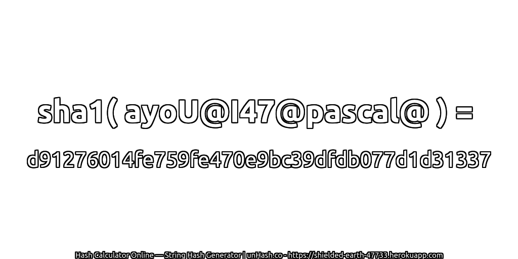 sha1( ayoU@I47@pascal@ ) = d91276014fe759fe470e9bc39dfdb077d1d31337 | unHash.co