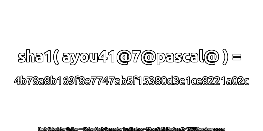 sha1( ayou41@7@pascal@ ) = 4b78a8b169f8e7747ab5f15380d3e1ce8221a02c | unHash.co