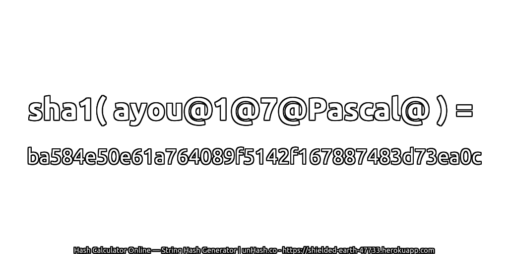 sha1( ayou@1@7@Pascal@ ) = ba584e50e61a764089f5142f167887483d73ea0c | unHash.co