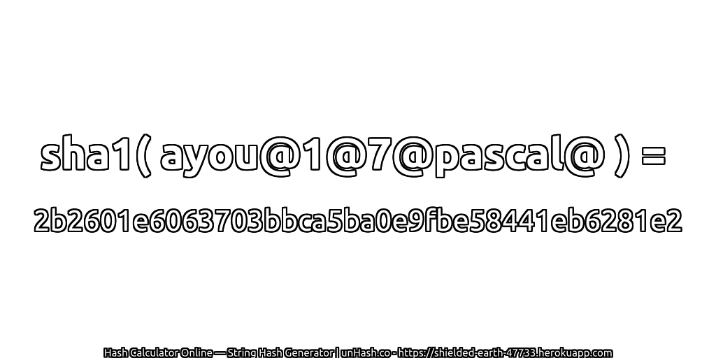 sha1( ayou@1@7@pascal@ ) = 2b2601e6063703bbca5ba0e9fbe58441eb6281e2 | unHash.co