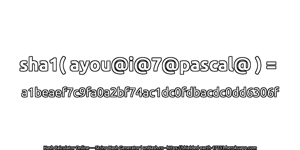 sha1( ayou@i@7@pascal@ ) = a1beaef7c9fa0a2bf74ac1dc0fdbacdc0dd6306f | unHash.co