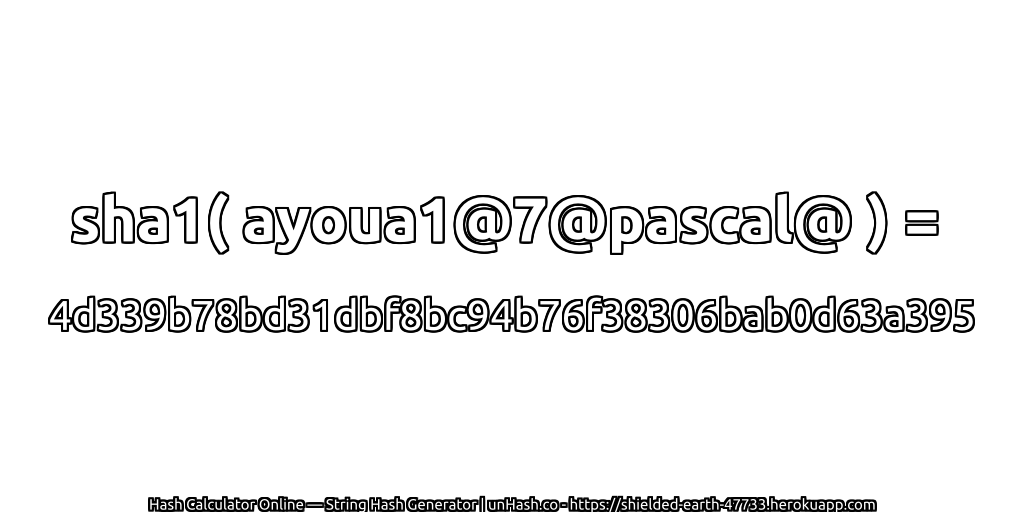 sha1( ayoua1@7@pascal@ ) = 4d339b78bd31dbf8bc94b76f38306bab0d63a395 | unHash.co