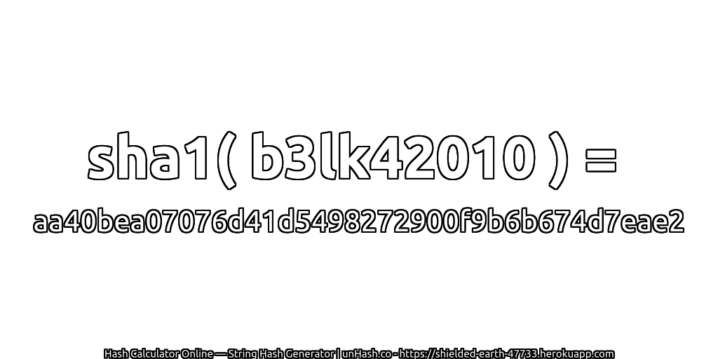 sha1( b3lk42010 ) = aa40bea07076d41d5498272900f9b6b674d7eae2 | unHash.co