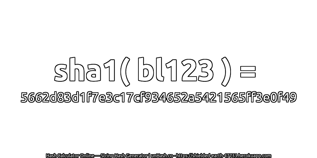 sha1( bl123 ) = 5662d83d1f7e3c17cf934652a5421565ff3e0f49 | unHash.co