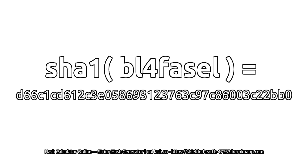 sha1( bl4fasel ) = d66c1cd612c3e058693123763c97c86003c22bb0 | unHash.co