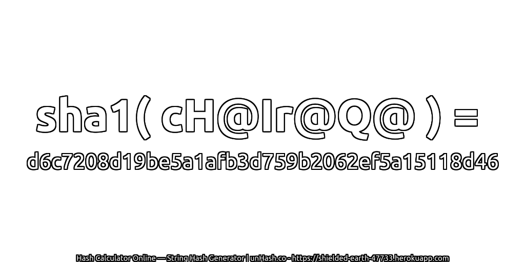 sha1( cH@Ir@Q@ ) = d6c7208d19be5a1afb3d759b2062ef5a15118d46 | unHash.co
