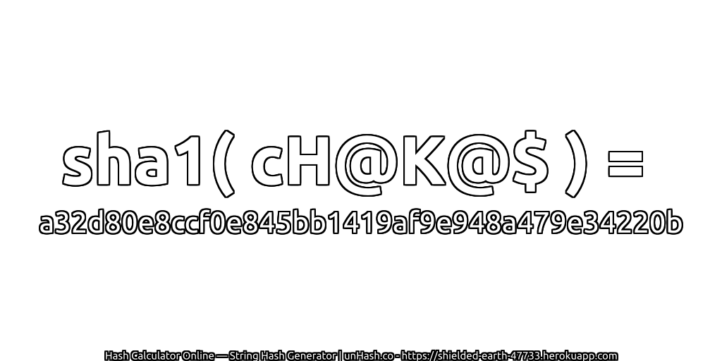 sha1( cH@K@$ ) = a32d80e8ccf0e845bb1419af9e948a479e34220b | unHash.co