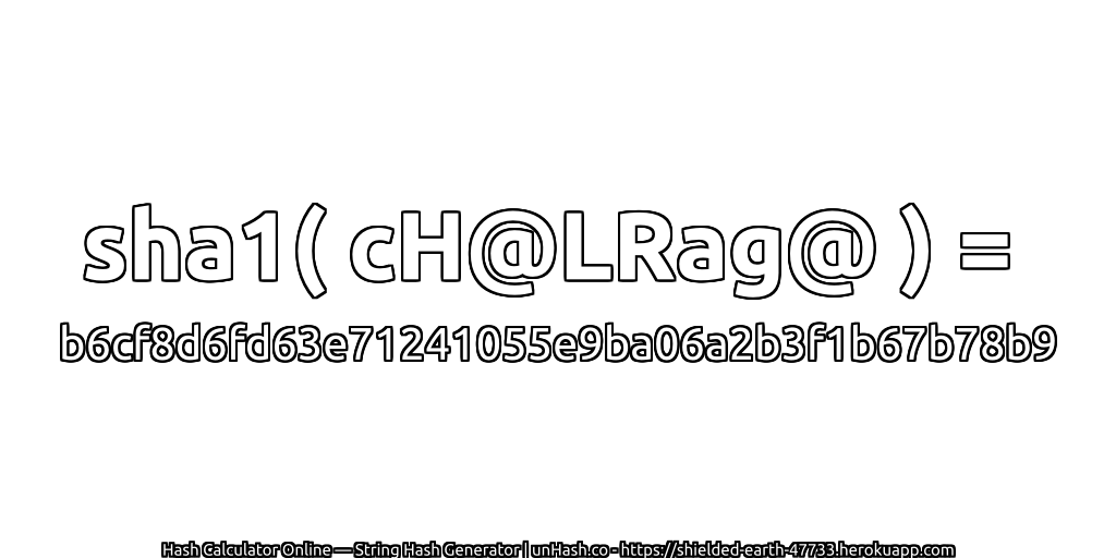 sha1( cH@LRag@ ) = b6cf8d6fd63e71241055e9ba06a2b3f1b67b78b9 | unHash.co
