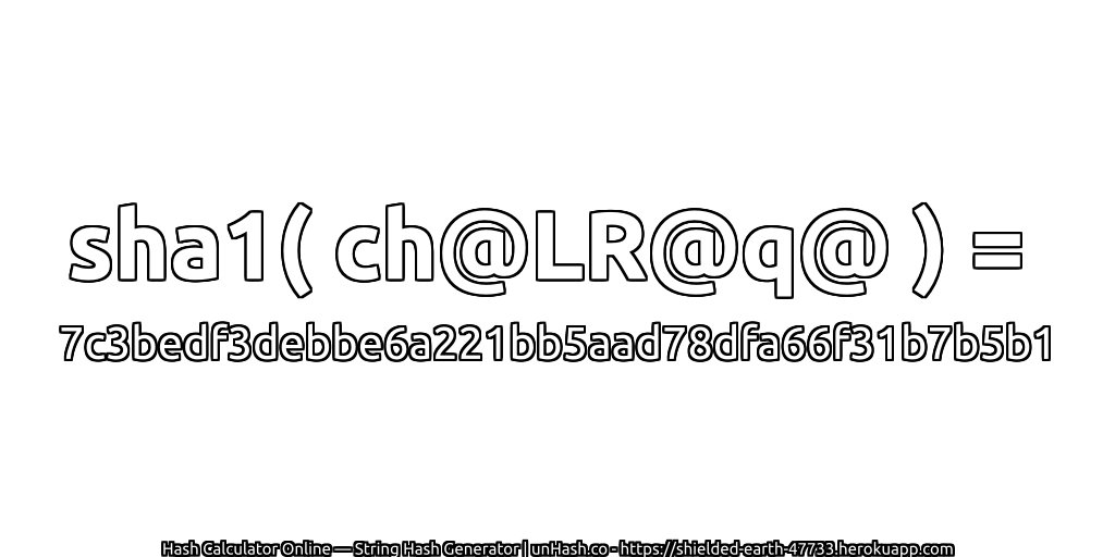 sha1( ch@LR@q@ ) = 7c3bedf3debbe6a221bb5aad78dfa66f31b7b5b1 | unHash.co