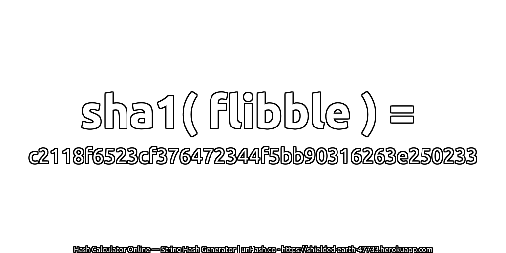 sha1( flibble ) = c2118f6523cf376472344f5bb90316263e250233 | unHash.co