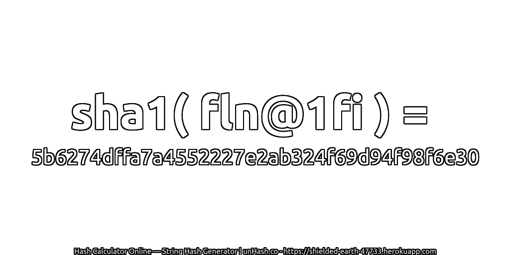 sha1( fln@1fi ) = 5b6274dffa7a4552227e2ab324f69d94f98f6e30 | unHash.co