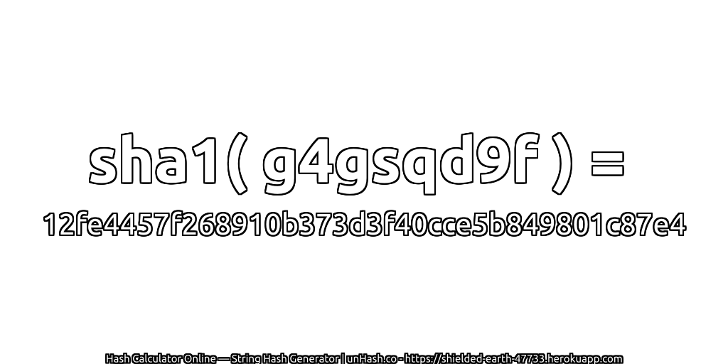 sha1( g4gsqd9f ) = 12fe4457f268910b373d3f40cce5b849801c87e4 | unHash.co