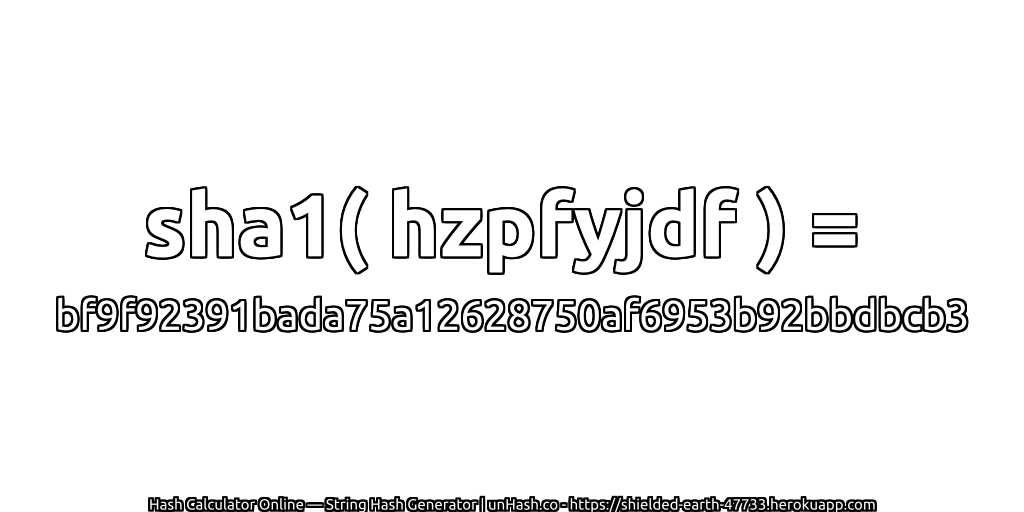 sha1( hzpfyjdf ) = bf9f92391bada75a12628750af6953b92bbdbcb3 | unHash.co