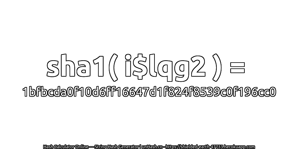 sha1( i$lqg2 ) = 1bfbcda0f10d6ff16647d1f824f8539c0f196cc0 | unHash.co