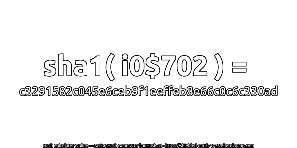sha1( i0$702 ) = c3291582c045e6ceb9f1eeffeb8e66c0c6c330ad | unHash.co
