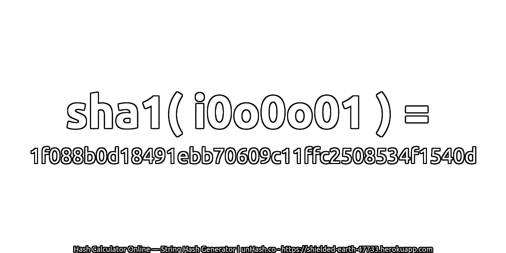 sha1( i0o0o01 ) = 1f088b0d18491ebb70609c11ffc2508534f1540d | unHash.co