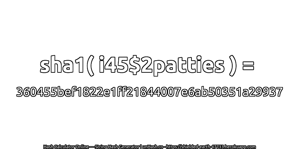 sha1( i45$2patties ) = 360455bef1822e1ff21844007e6ab50351a29937 | unHash.co
