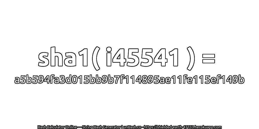 sha1( i45541 ) = a5b594fa3d015bb9b7f114895ae11fe115ef149b | unHash.co