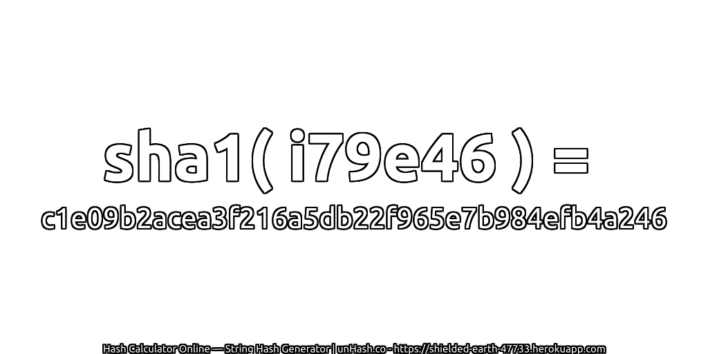 sha1( i79e46 ) = c1e09b2acea3f216a5db22f965e7b984efb4a246 | unHash.co