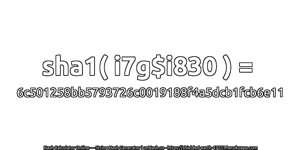 sha1( i7g$i830 ) = 6c501258bb5793726c0019188f4a5dcb1fcb6e11 | unHash.co