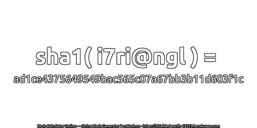 sha1( i7ri@ngl ) = ad1ce4375649549bac565c07a67bb3b11d603f1c | unHash.co