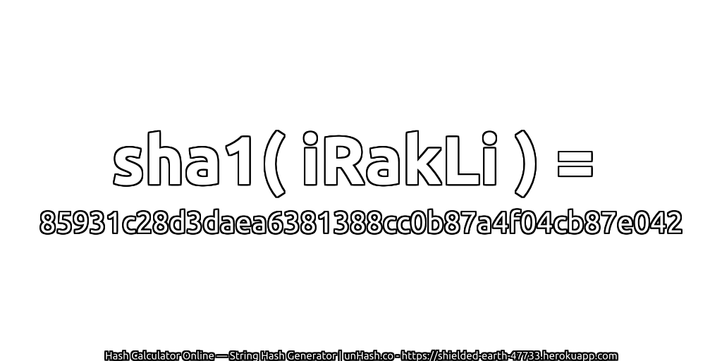 sha1( iRakLi ) = 85931c28d3daea6381388cc0b87a4f04cb87e042 | unHash.co