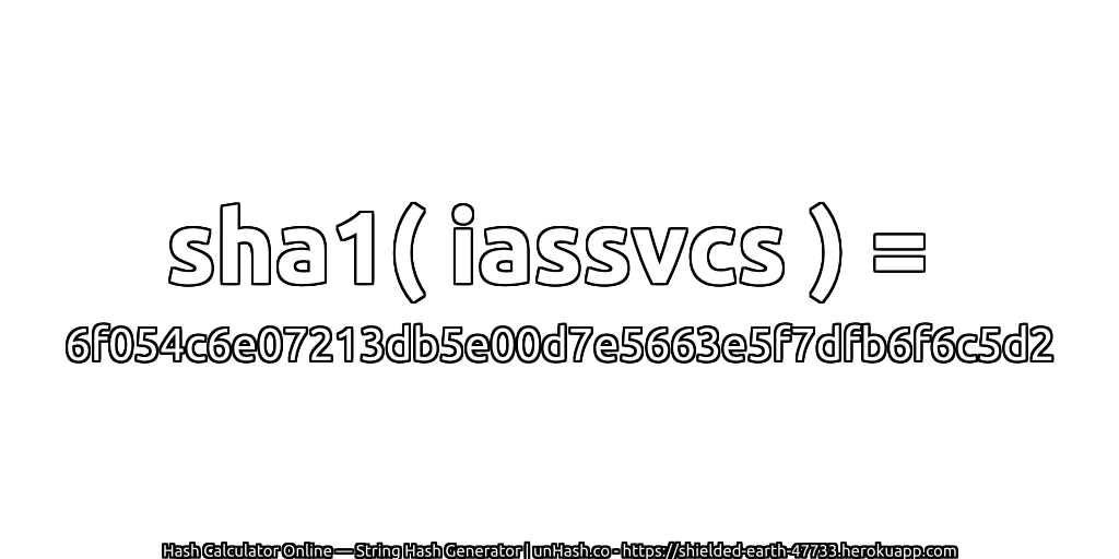 sha1( iassvcs ) = 6f054c6e07213db5e00d7e5663e5f7dfb6f6c5d2 | unHash.co