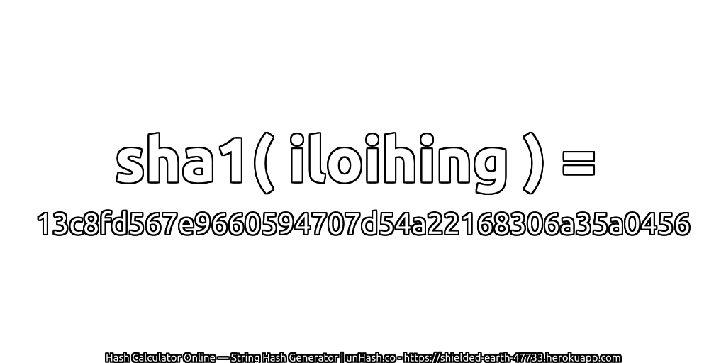 sha1( iloihing ) = 13c8fd567e9660594707d54a22168306a35a0456 | unHash.co