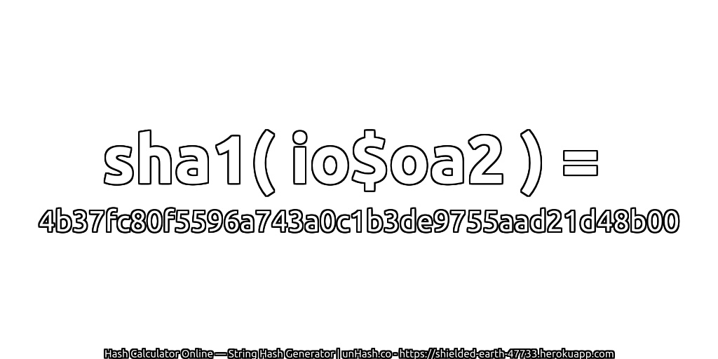 sha1( io$oa2 ) = 4b37fc80f5596a743a0c1b3de9755aad21d48b00 | unHash.co
