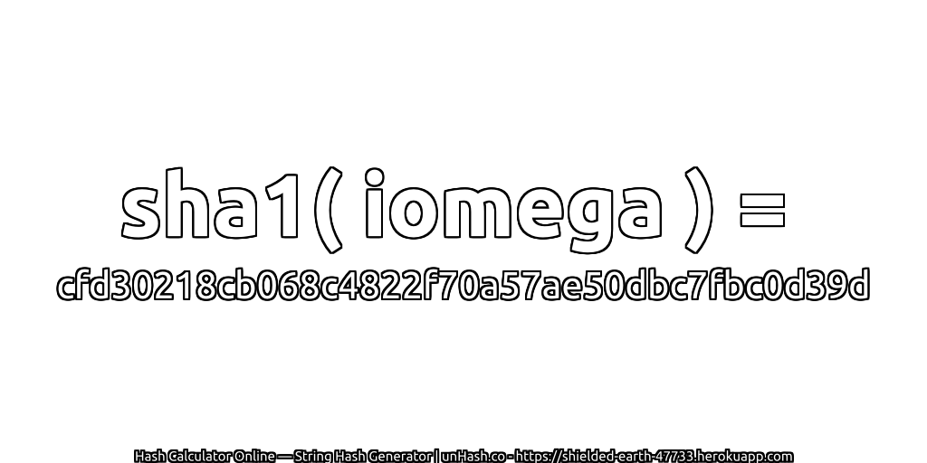 sha1( iomega ) = cfd30218cb068c4822f70a57ae50dbc7fbc0d39d | unHash.co