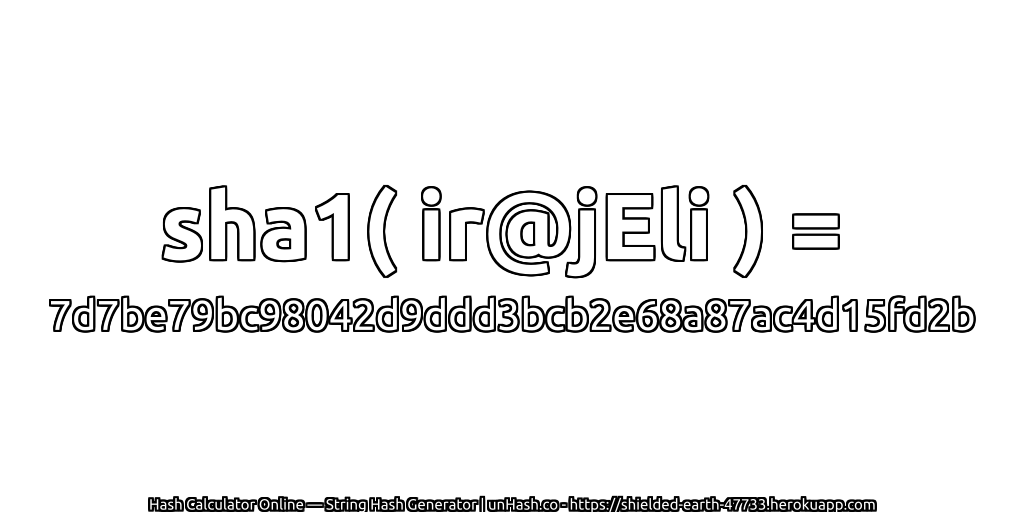 sha1( ir@jEli ) = 7d7be79bc98042d9ddd3bcb2e68a87ac4d15fd2b | unHash.co